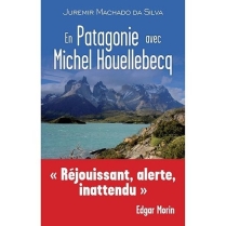 En Patagonie avec Michel Houellebecq, par Juremir M. Da Silva.