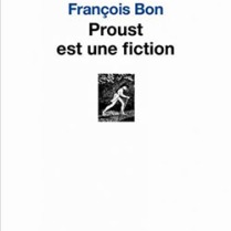 Proust est une fiction, un essai de François Bon.