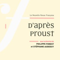 D'après Proust, NRF Gallimard, ouvrage collectif paru en février 2013 (Forest, dir.).
